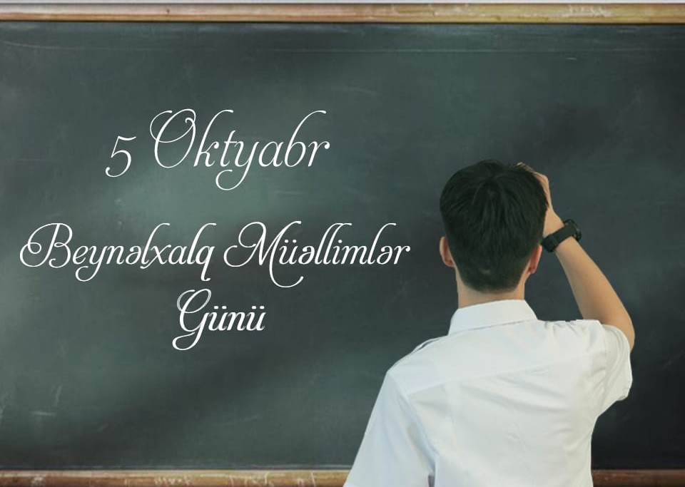 Əziz MÜƏLLİMLƏR! bilik və sevginizlə dünyanı dəyişirsiniz